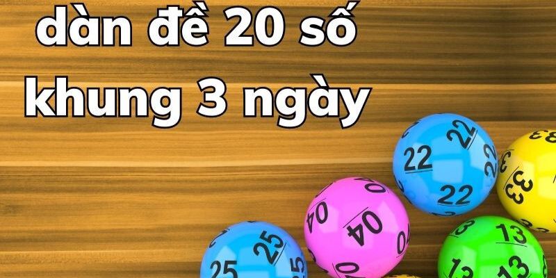 Cách tạo dàn đề 20 số nuôi trong 3 ngày