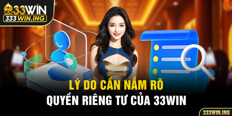 Lý do cần nắm rõ quyền riêng tư của 33WIN