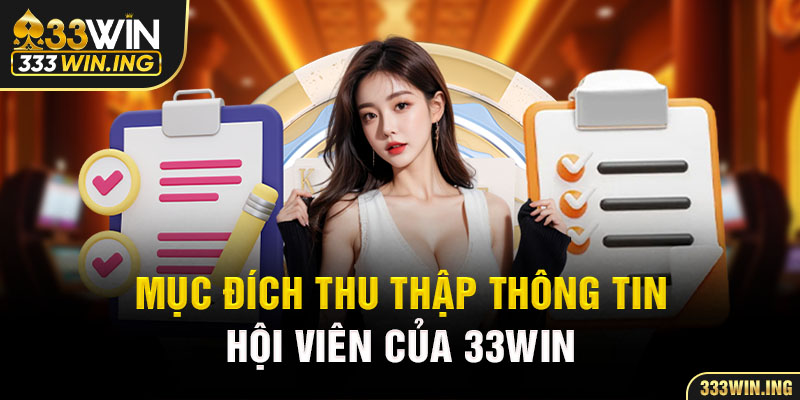 Mục đích thu thập thông tin hội viên của 33WIN