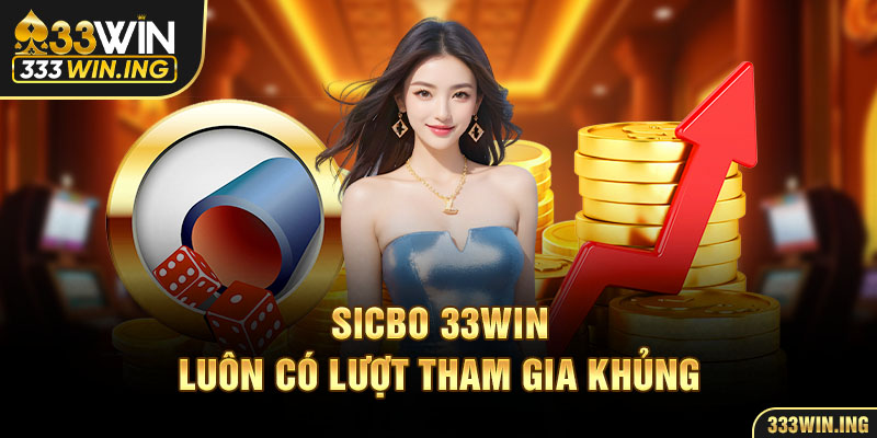 Sicbo 33Win luôn có lượt tham gia khủng